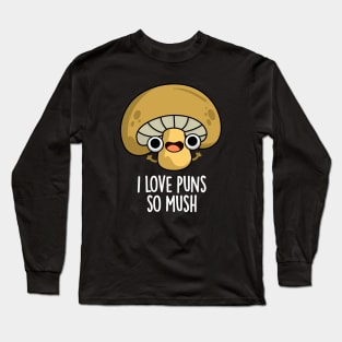 I Love Puns So Mush Cute Mushroom Pun Long Sleeve T-Shirt